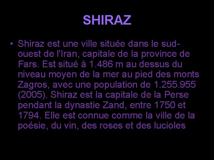 SHIRAZ • Shiraz est une ville située dans le sudouest de l'Iran, capitale de