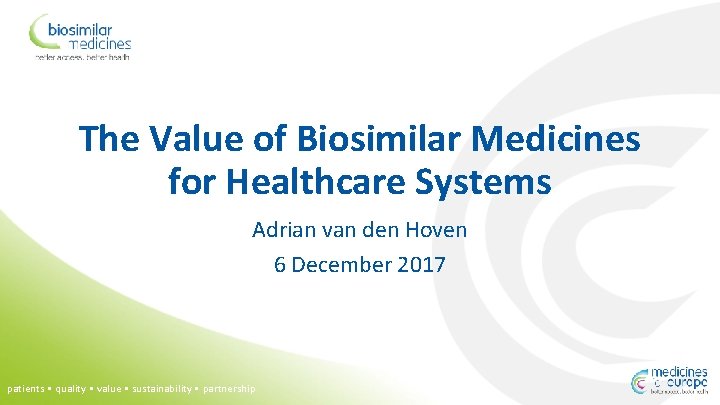 The Value of Biosimilar Medicines for Healthcare Systems Adrian van den Hoven 6 December