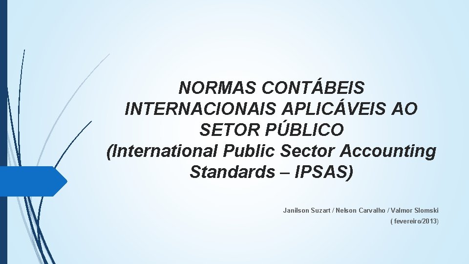 NORMAS CONTÁBEIS INTERNACIONAIS APLICÁVEIS AO SETOR PÚBLICO (International Public Sector Accounting Standards – IPSAS)