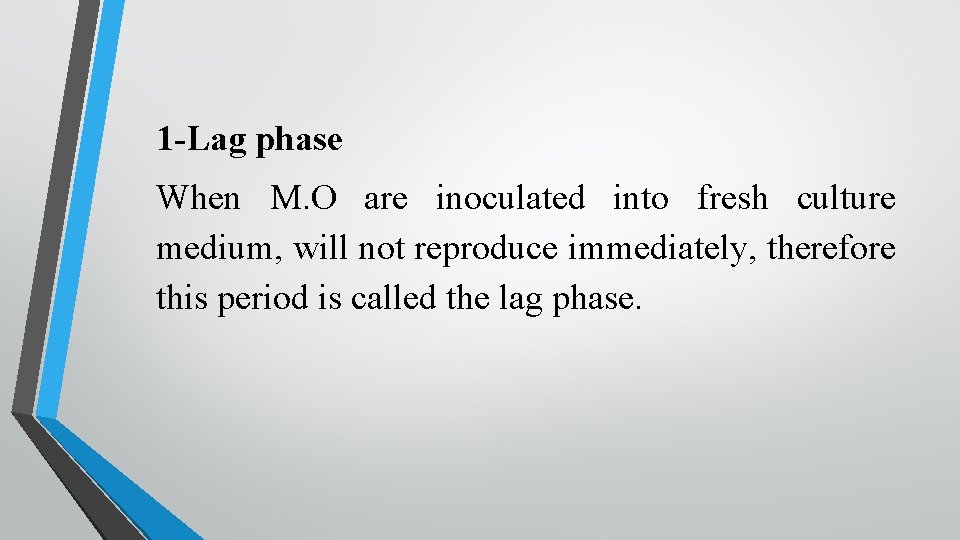 1 -Lag phase When M. O are inoculated into fresh culture medium, will not