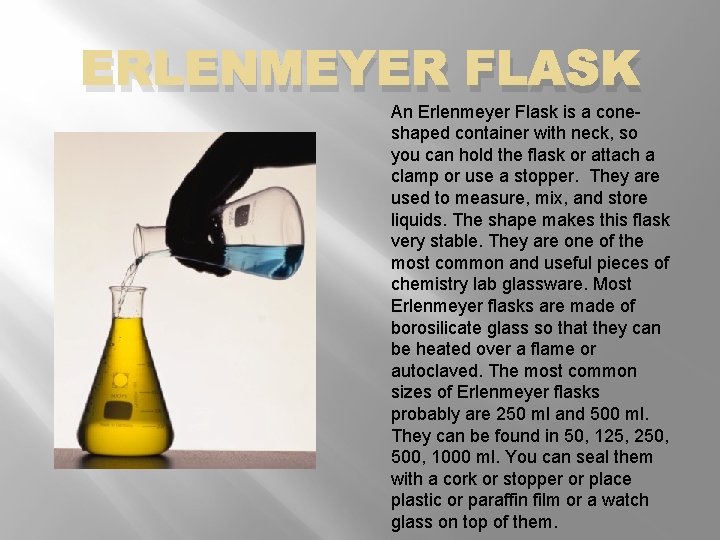 ERLENMEYER FLASK An Erlenmeyer Flask is a coneshaped container with neck, so you can