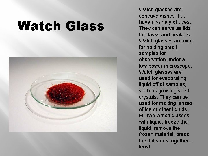 Watch Glass Watch glasses are concave dishes that have a variety of uses. They