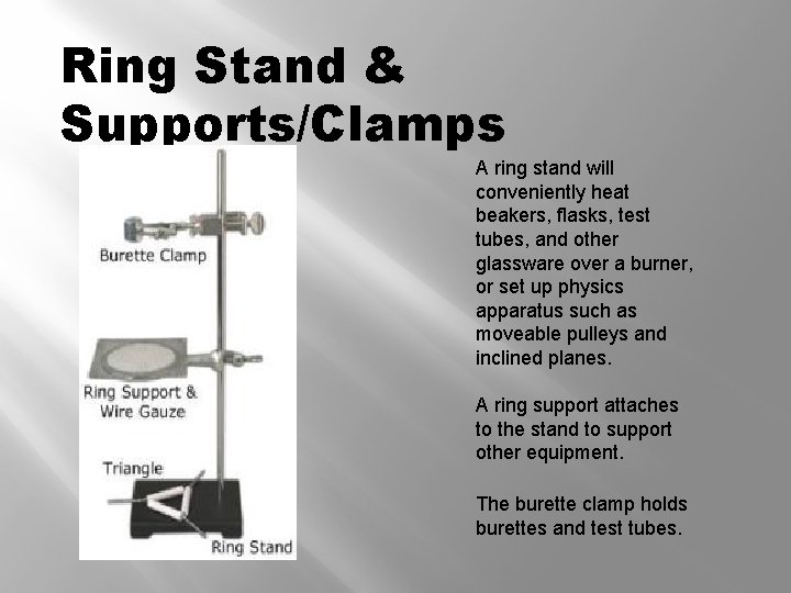 Ring Stand & Supports/Clamps A ring stand will conveniently heat beakers, flasks, test tubes,