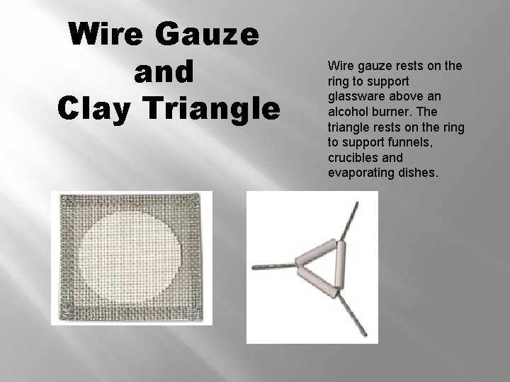 Wire Gauze and Clay Triangle Wire gauze rests on the ring to support glassware