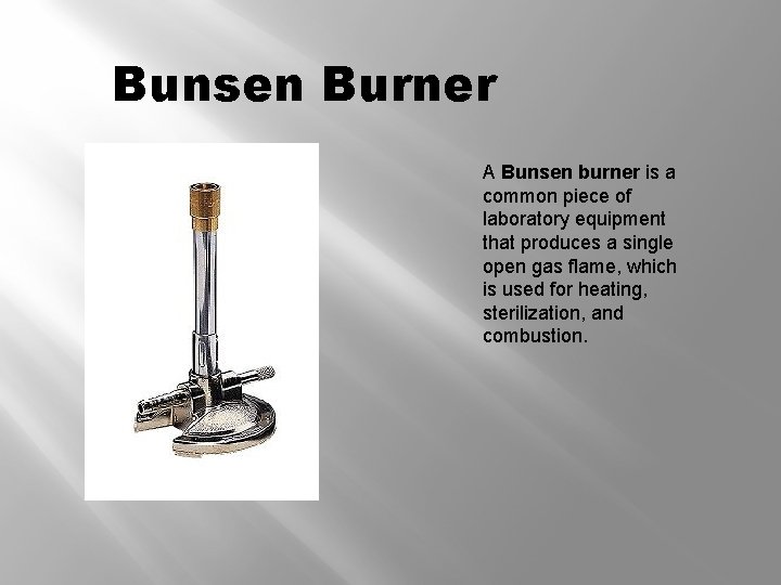 Bunsen Burner A Bunsen burner is a common piece of laboratory equipment that produces