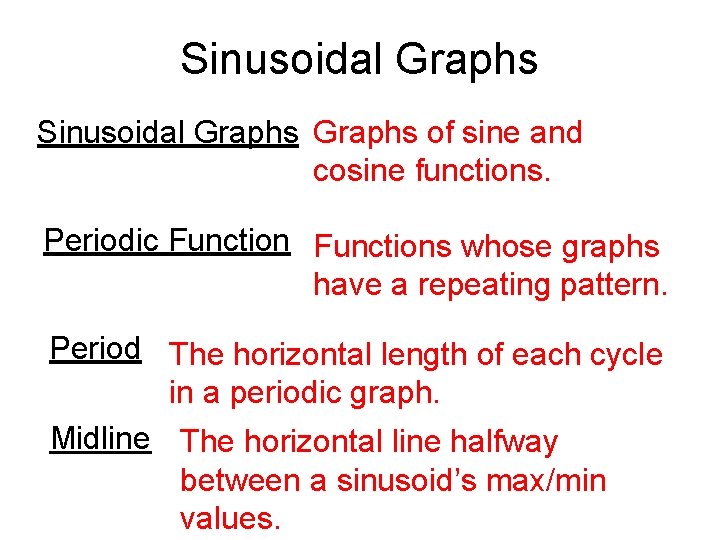 Sinusoidal Graphs of sine and cosine functions. Periodic Functions whose graphs have a repeating