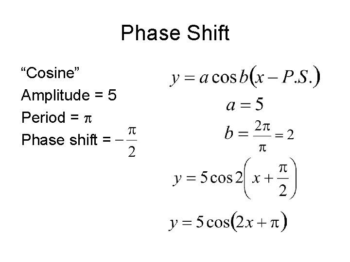 Phase Shift “Cosine” Amplitude = 5 Period = Phase shift = 