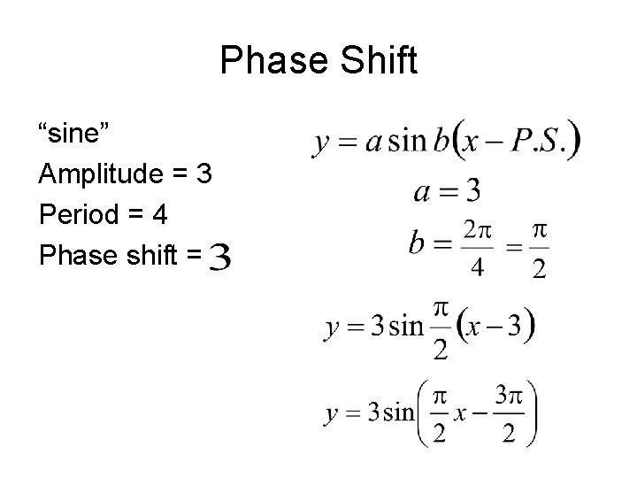 Phase Shift “sine” Amplitude = 3 Period = 4 Phase shift = 