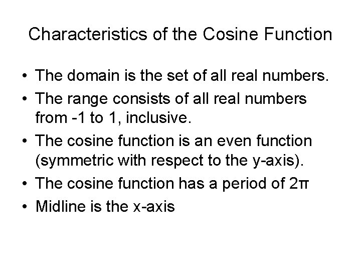 Characteristics of the Cosine Function • The domain is the set of all real