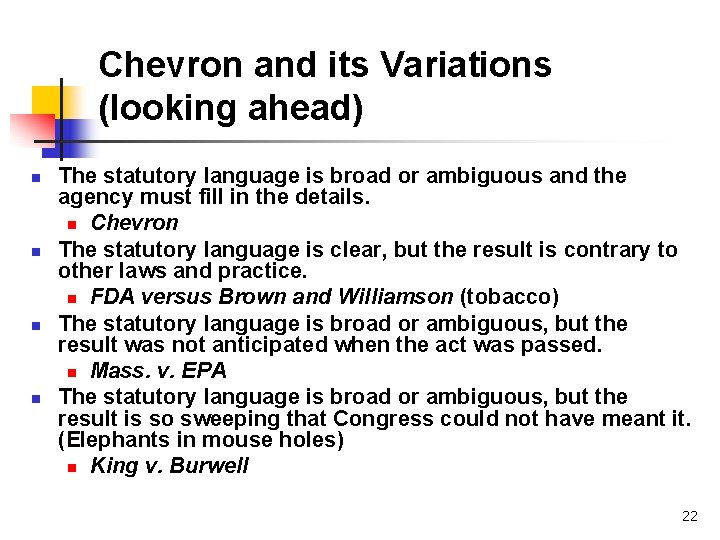 Chevron and its Variations (looking ahead) n n The statutory language is broad or