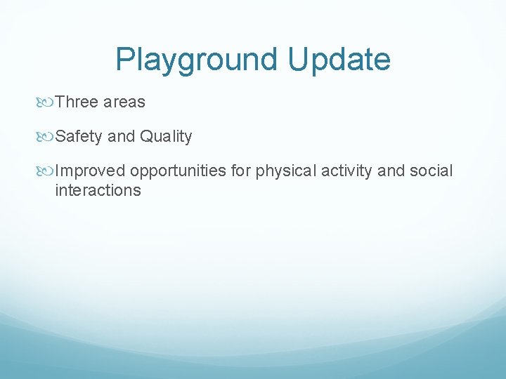 Playground Update Three areas Safety and Quality Improved opportunities for physical activity and social
