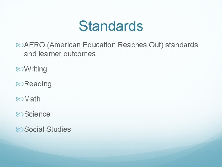 Standards AERO (American Education Reaches Out) standards and learner outcomes Writing Reading Math Science