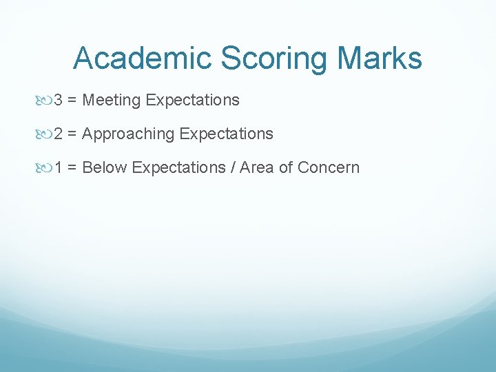 Academic Scoring Marks 3 = Meeting Expectations 2 = Approaching Expectations 1 = Below