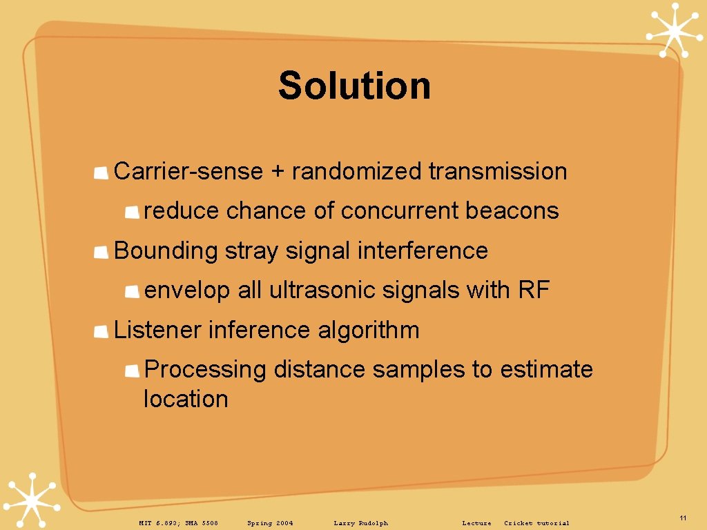 Solution Carrier-sense + randomized transmission reduce chance of concurrent beacons Bounding stray signal interference