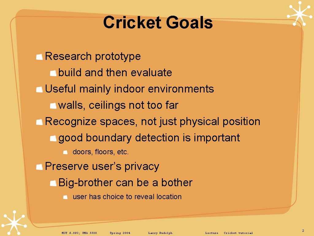 Cricket Goals Research prototype build and then evaluate Useful mainly indoor environments walls, ceilings
