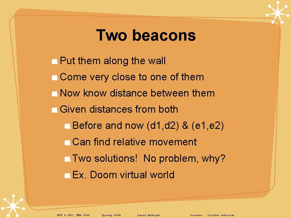 Two beacons Put them along the wall Come very close to one of them