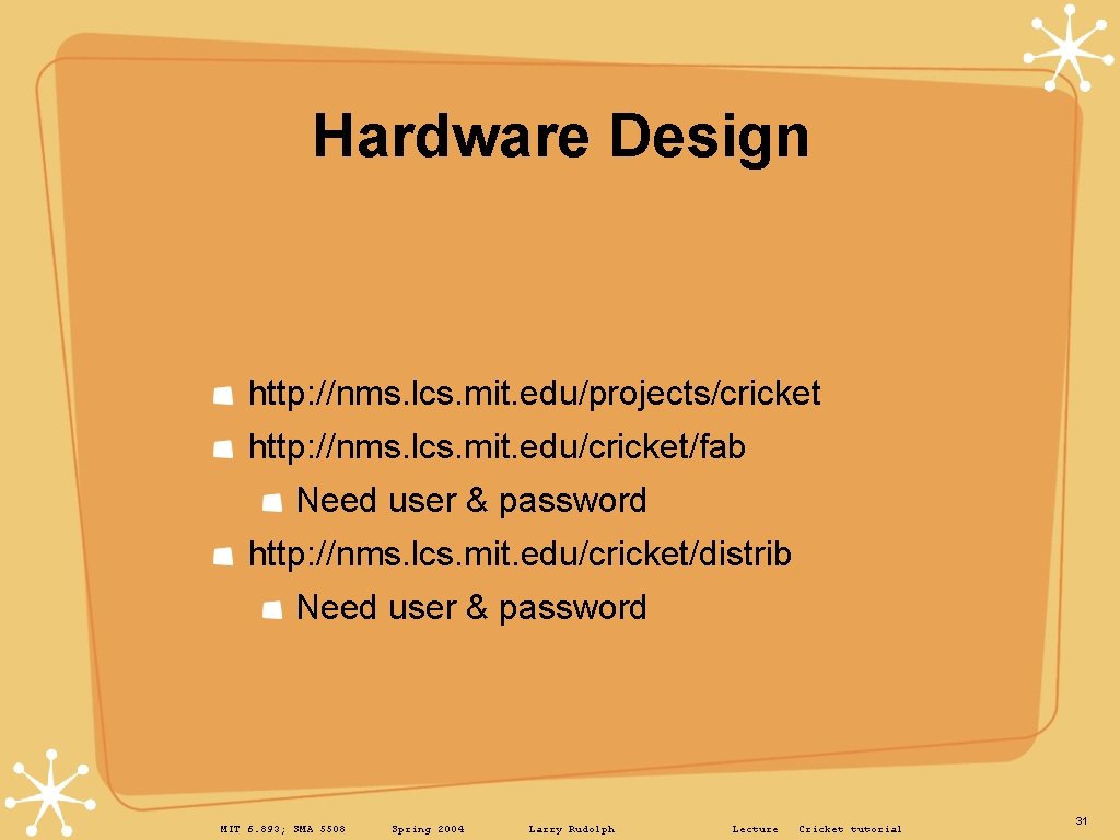 Hardware Design http: //nms. lcs. mit. edu/projects/cricket http: //nms. lcs. mit. edu/cricket/fab Need user