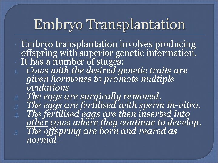 Embryo Transplantation Embryo transplantation involves producing offspring with superior genetic information. It has a