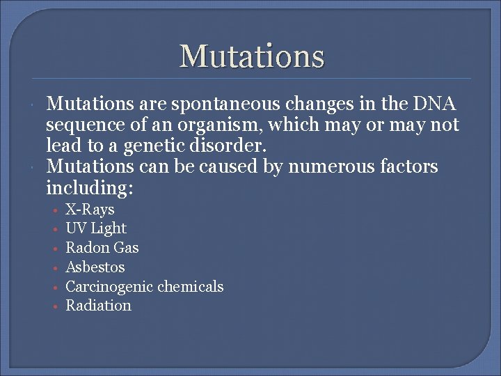 Mutations are spontaneous changes in the DNA sequence of an organism, which may or