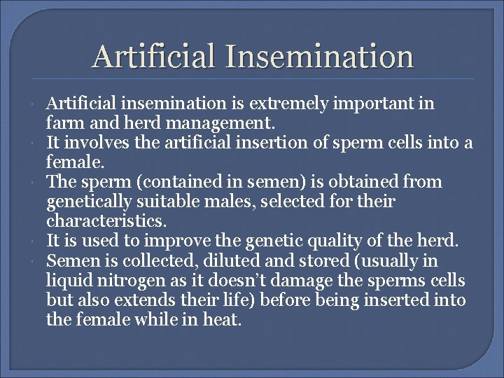 Artificial Insemination Artificial insemination is extremely important in farm and herd management. It involves