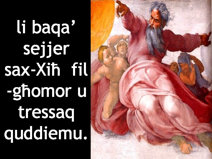 li baqa’ sejjer sax-Xiħ fil -għomor u tressaq quddiemu. 