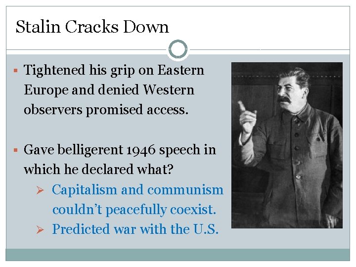 Stalin Cracks Down § Tightened his grip on Eastern Europe and denied Western observers
