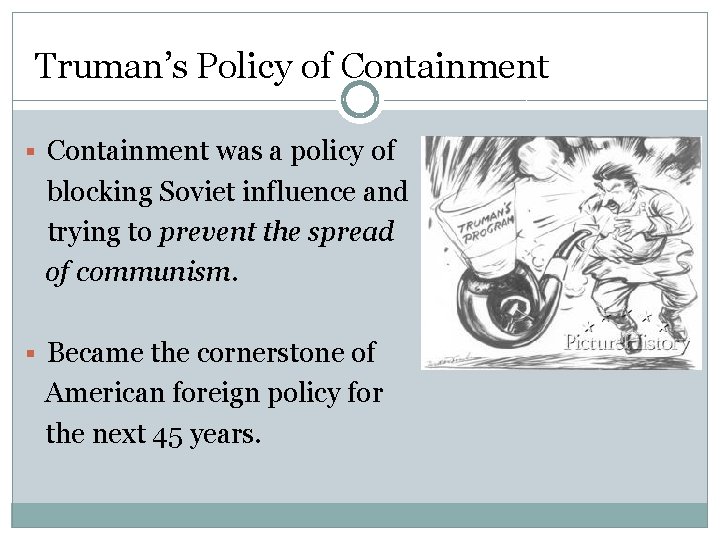 Truman’s Policy of Containment § Containment was a policy of blocking Soviet influence and