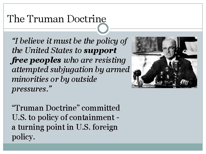 The Truman Doctrine “I believe it must be the policy of the United States