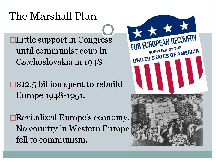 The Marshall Plan �Little support in Congress until communist coup in Czechoslovakia in 1948.