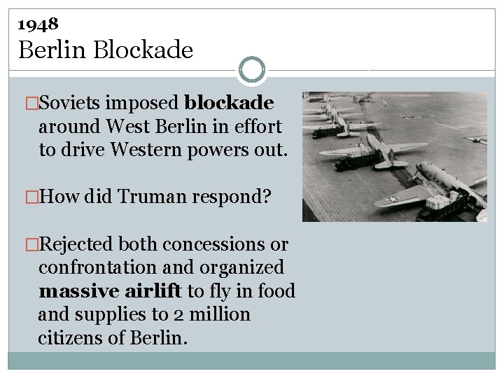 1948 Berlin Blockade �Soviets imposed blockade around West Berlin in effort to drive Western