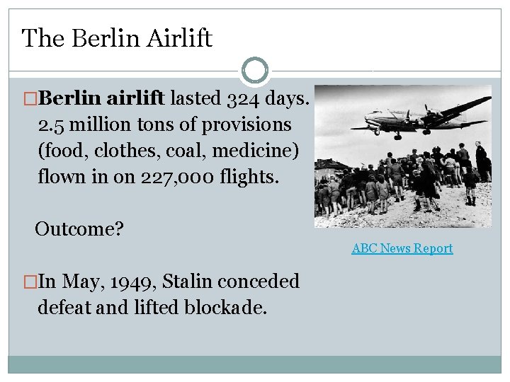The Berlin Airlift �Berlin airlift lasted 324 days. 2. 5 million tons of provisions
