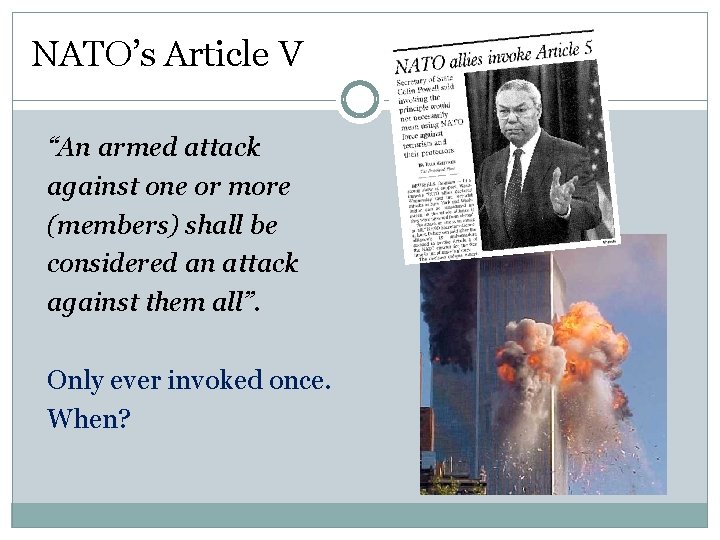 NATO’s Article V “An armed attack against one or more (members) shall be considered