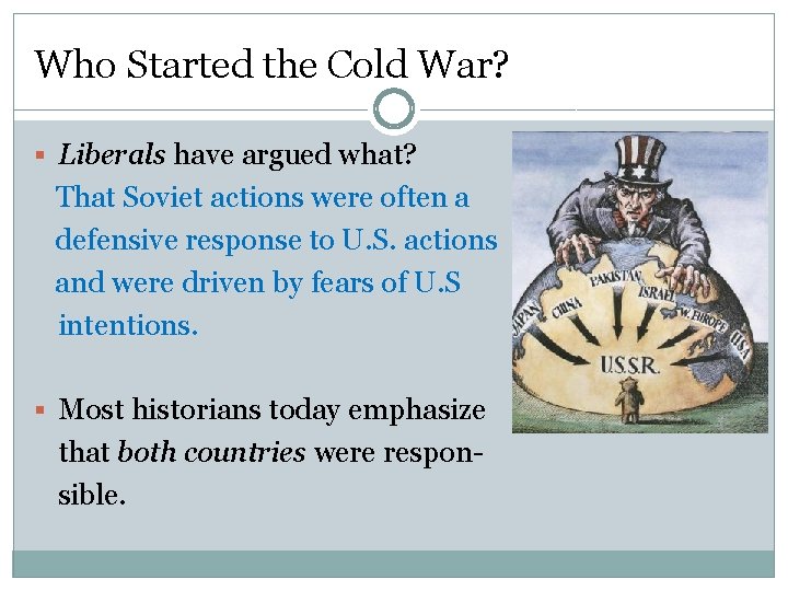 Who Started the Cold War? § Liberals have argued what? That Soviet actions were