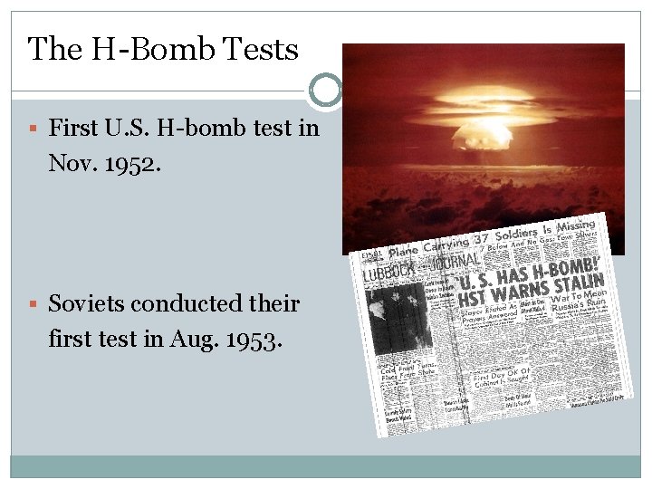 The H-Bomb Tests § First U. S. H-bomb test in Nov. 1952. § Soviets