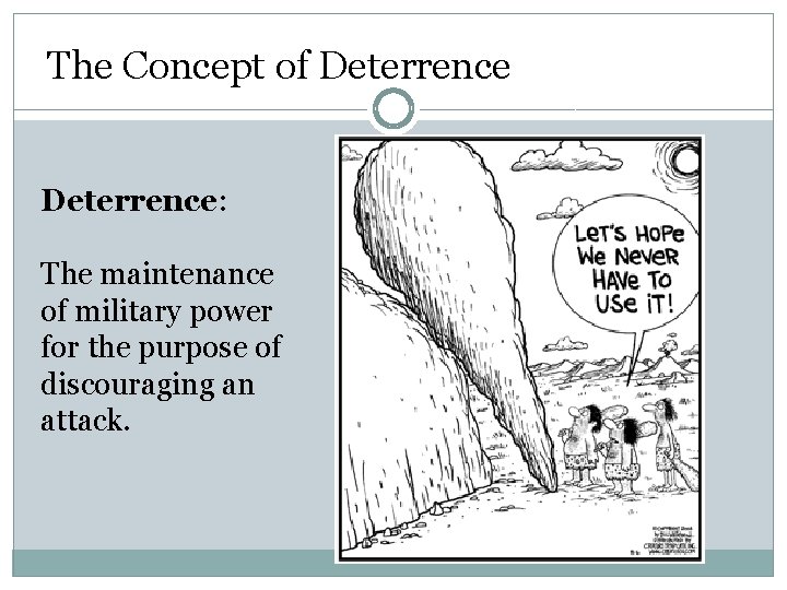 The Concept of Deterrence: The maintenance of military power for the purpose of discouraging