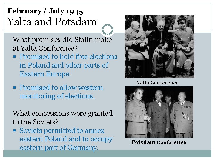 February / July 1945 Yalta and Potsdam What promises did Stalin make at Yalta