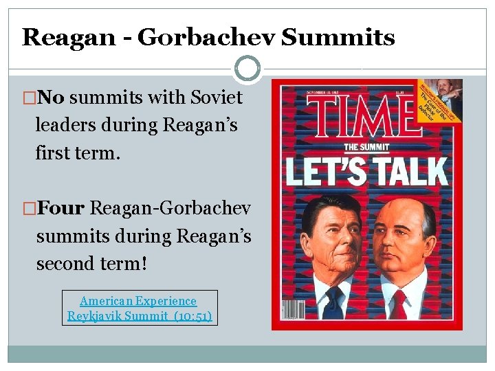 Reagan - Gorbachev Summits �No summits with Soviet leaders during Reagan’s first term. �Four
