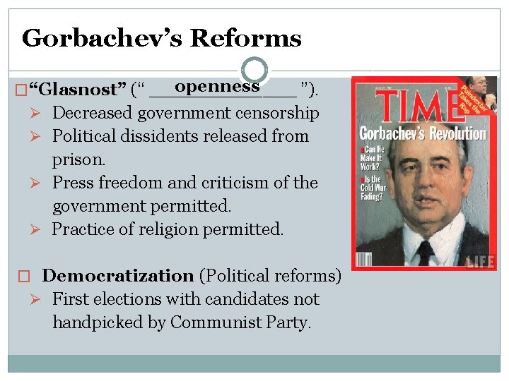 Gorbachev’s Reforms openness �“Glasnost” (“ _______ ”). Ø Decreased government censorship Ø Political dissidents