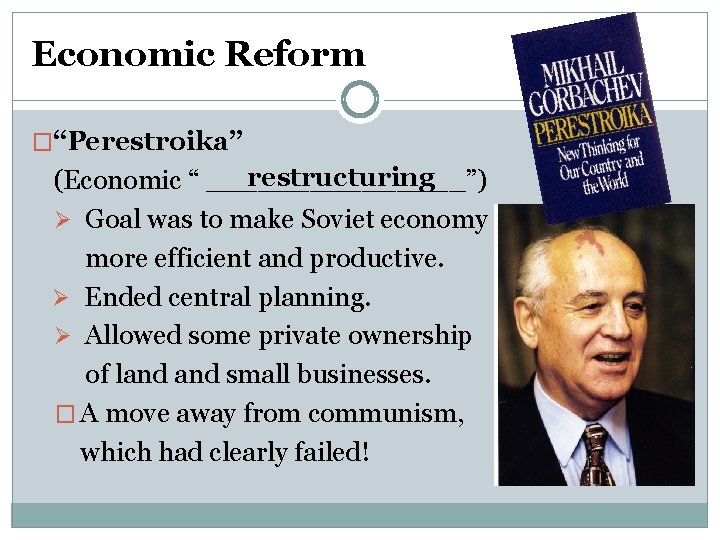 Economic Reform �“Perestroika” restructuring (Economic “ ________”) Ø Goal was to make Soviet economy