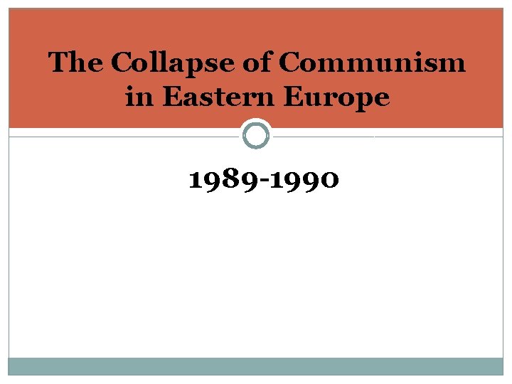 The Collapse of Communism in Eastern Europe 1989 -1990 