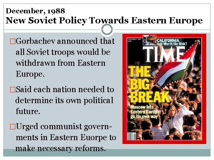 December, 1988 New Soviet Policy Towards Eastern Europe �Gorbachev announced that all Soviet troops