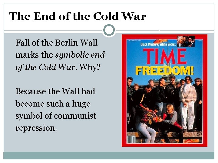 The End of the Cold War Fall of the Berlin Wall marks the symbolic