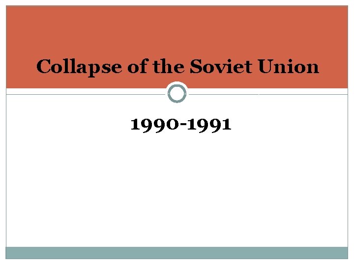 Collapse of the Soviet Union 1990 -1991 