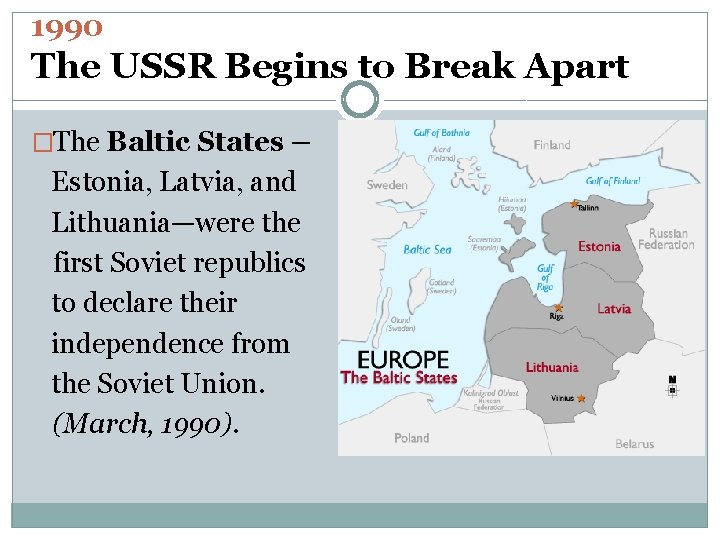 1990 The USSR Begins to Break Apart �The Baltic States – Estonia, Latvia, and