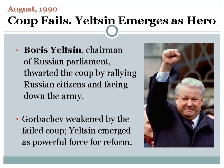 August, 1990 Coup Fails. Yeltsin Emerges as Hero • Boris Yeltsin, chairman of Russian