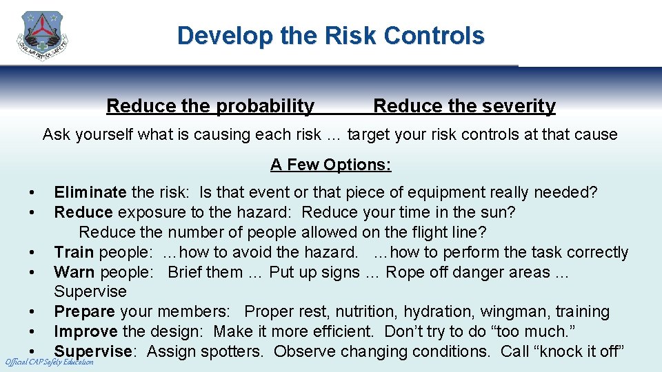 Develop the Risk Controls Reduce the probability Reduce the severity Ask yourself what is