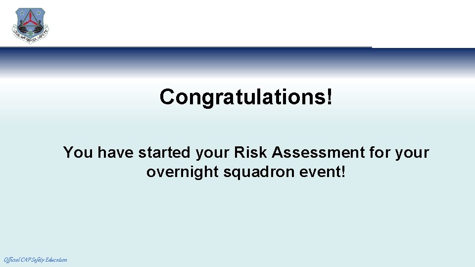 Congratulations! You have started your Risk Assessment for your overnight squadron event! Official CAP