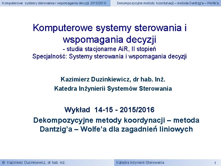 Komputerowe systemy sterowania i wspomagania decyzji 2015/2016 Dekompozycyjne metody koordynacji – metoda Dantizg’a –