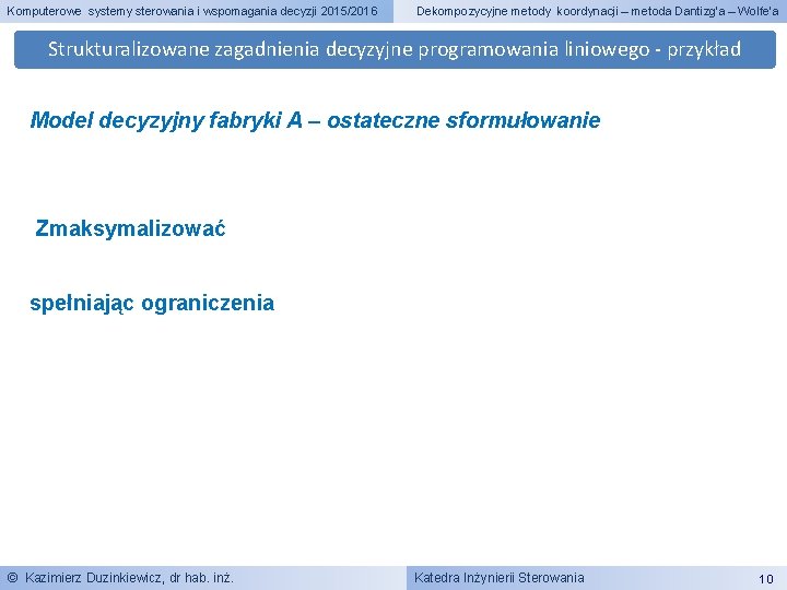 Komputerowe systemy sterowania i wspomagania decyzji 2015/2016 Dekompozycyjne metody koordynacji – metoda Dantizg’a –