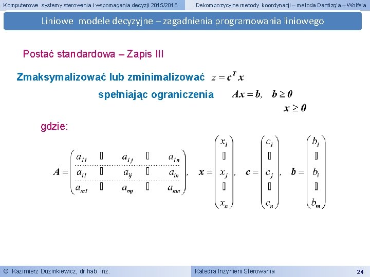 Komputerowe systemy sterowania i wspomagania decyzji 2015/2016 Dekompozycyjne metody koordynacji – metoda Dantizg’a –